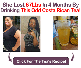 She Lost 67Lbs in 4 months by drinking this odd costa rican tea